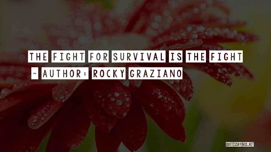 Rocky Graziano Quotes: The Fight For Survival Is The Fight