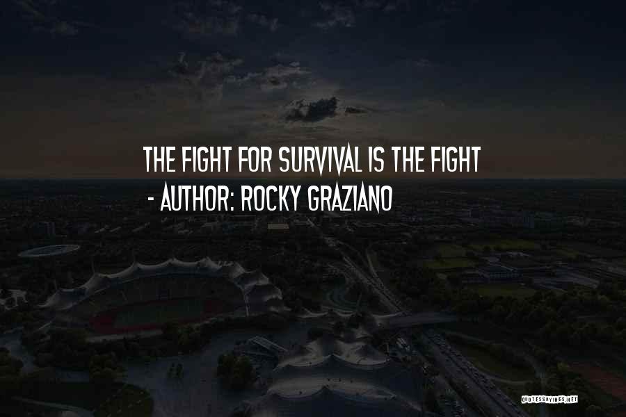 Rocky Graziano Quotes: The Fight For Survival Is The Fight