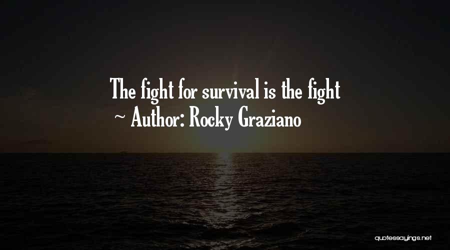 Rocky Graziano Quotes: The Fight For Survival Is The Fight