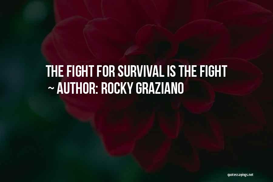 Rocky Graziano Quotes: The Fight For Survival Is The Fight
