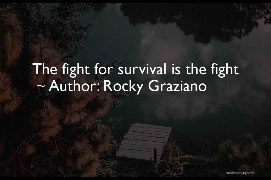 Rocky Graziano Quotes: The Fight For Survival Is The Fight