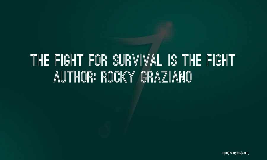 Rocky Graziano Quotes: The Fight For Survival Is The Fight