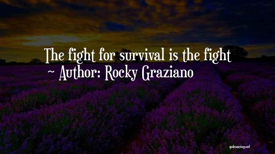 Rocky Graziano Quotes: The Fight For Survival Is The Fight