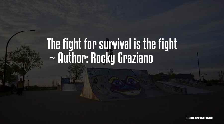 Rocky Graziano Quotes: The Fight For Survival Is The Fight