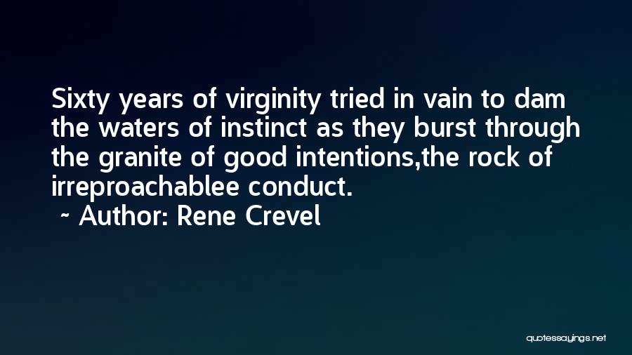 Rene Crevel Quotes: Sixty Years Of Virginity Tried In Vain To Dam The Waters Of Instinct As They Burst Through The Granite Of