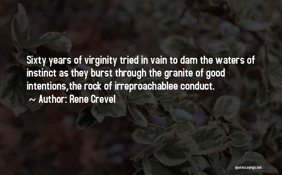 Rene Crevel Quotes: Sixty Years Of Virginity Tried In Vain To Dam The Waters Of Instinct As They Burst Through The Granite Of