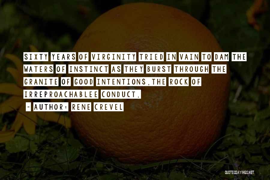 Rene Crevel Quotes: Sixty Years Of Virginity Tried In Vain To Dam The Waters Of Instinct As They Burst Through The Granite Of