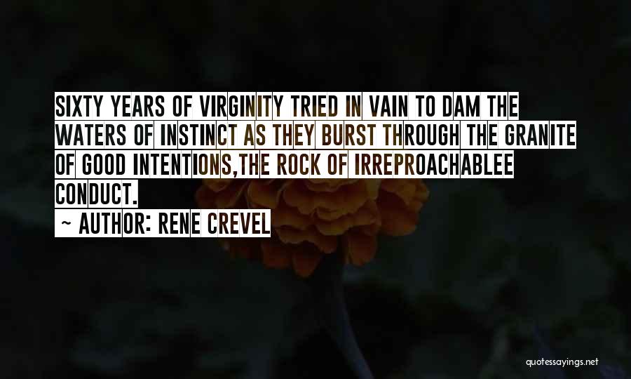 Rene Crevel Quotes: Sixty Years Of Virginity Tried In Vain To Dam The Waters Of Instinct As They Burst Through The Granite Of