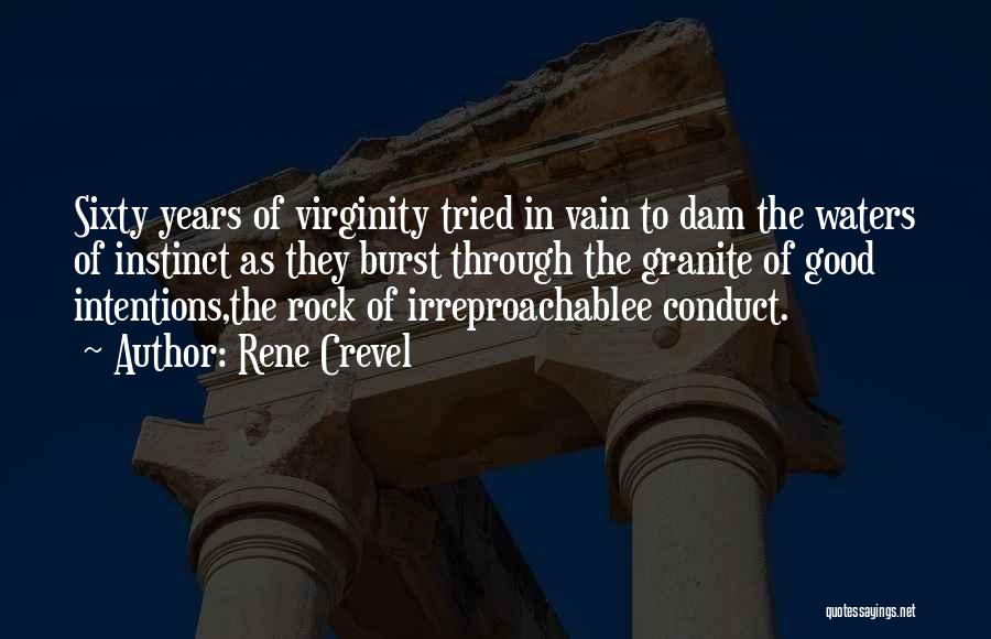 Rene Crevel Quotes: Sixty Years Of Virginity Tried In Vain To Dam The Waters Of Instinct As They Burst Through The Granite Of