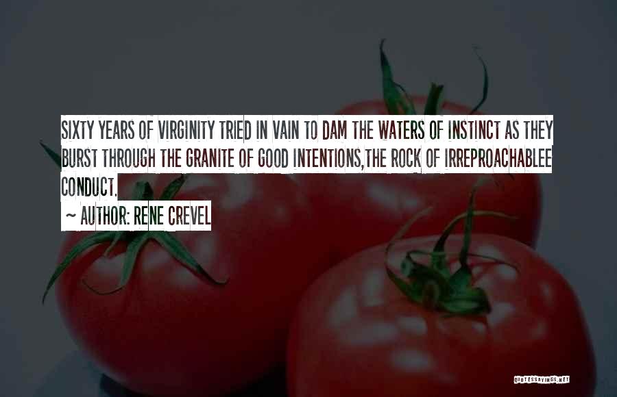 Rene Crevel Quotes: Sixty Years Of Virginity Tried In Vain To Dam The Waters Of Instinct As They Burst Through The Granite Of