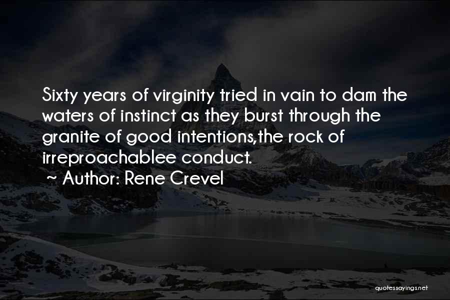 Rene Crevel Quotes: Sixty Years Of Virginity Tried In Vain To Dam The Waters Of Instinct As They Burst Through The Granite Of