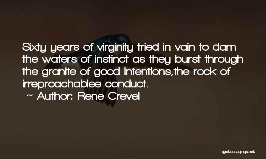 Rene Crevel Quotes: Sixty Years Of Virginity Tried In Vain To Dam The Waters Of Instinct As They Burst Through The Granite Of