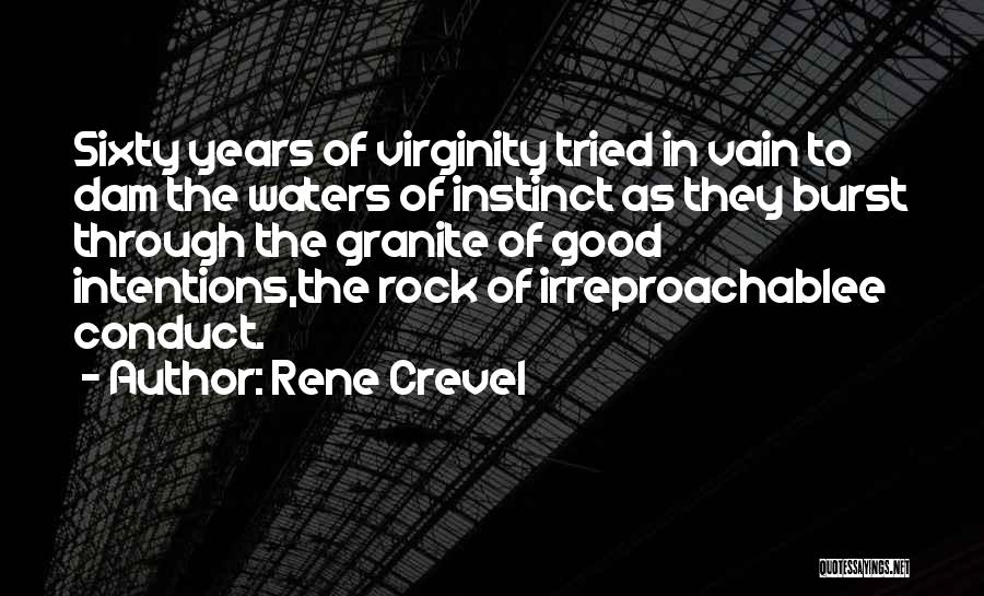 Rene Crevel Quotes: Sixty Years Of Virginity Tried In Vain To Dam The Waters Of Instinct As They Burst Through The Granite Of