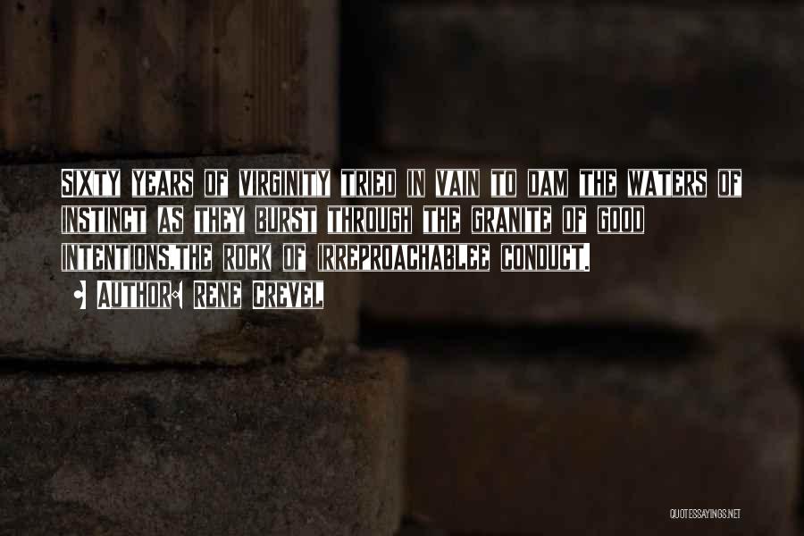 Rene Crevel Quotes: Sixty Years Of Virginity Tried In Vain To Dam The Waters Of Instinct As They Burst Through The Granite Of