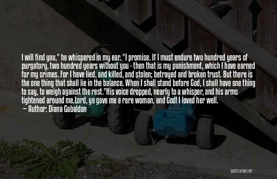 Diana Gabaldon Quotes: I Will Find You, He Whispered In My Ear. I Promise. If I Must Endure Two Hundred Years Of Purgatory,