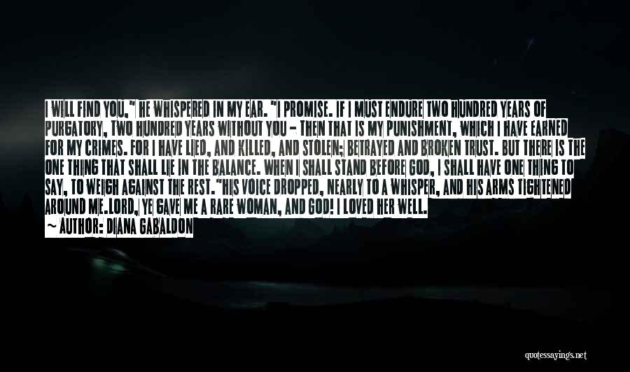 Diana Gabaldon Quotes: I Will Find You, He Whispered In My Ear. I Promise. If I Must Endure Two Hundred Years Of Purgatory,