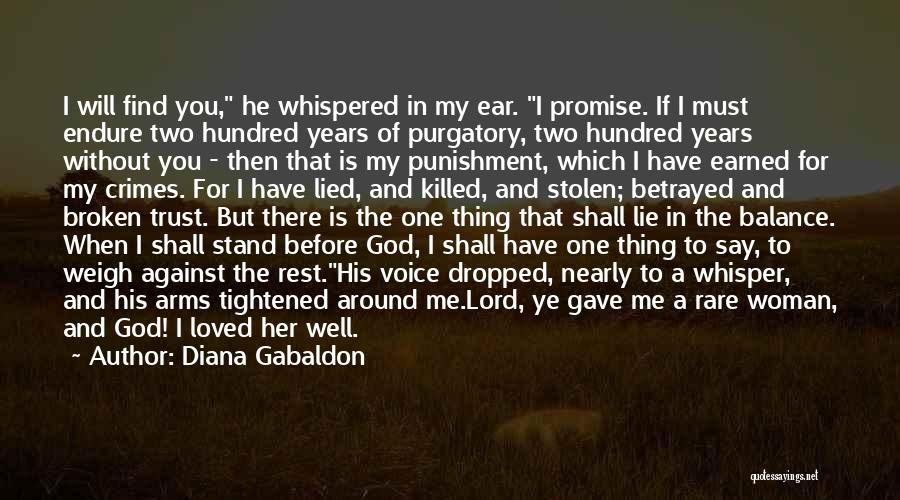 Diana Gabaldon Quotes: I Will Find You, He Whispered In My Ear. I Promise. If I Must Endure Two Hundred Years Of Purgatory,