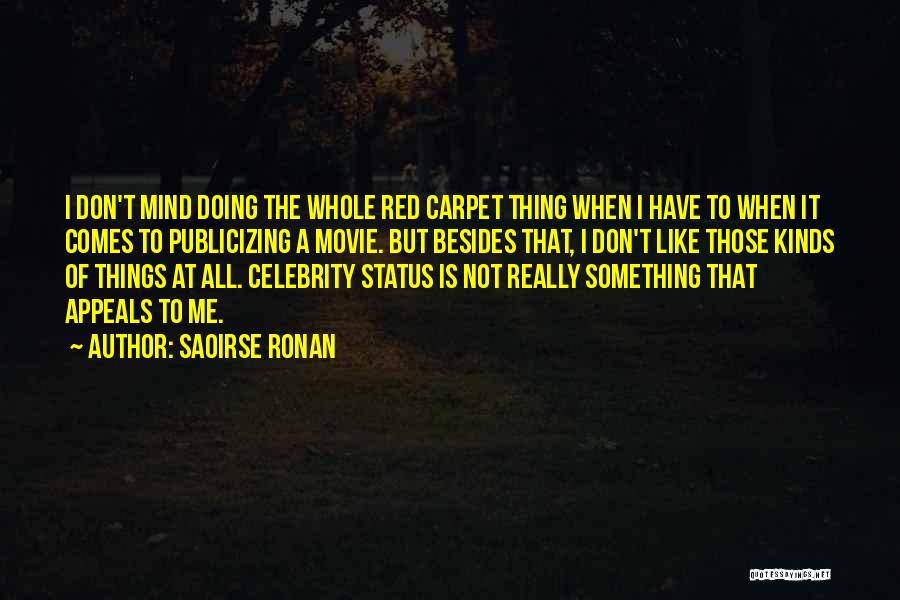 Saoirse Ronan Quotes: I Don't Mind Doing The Whole Red Carpet Thing When I Have To When It Comes To Publicizing A Movie.