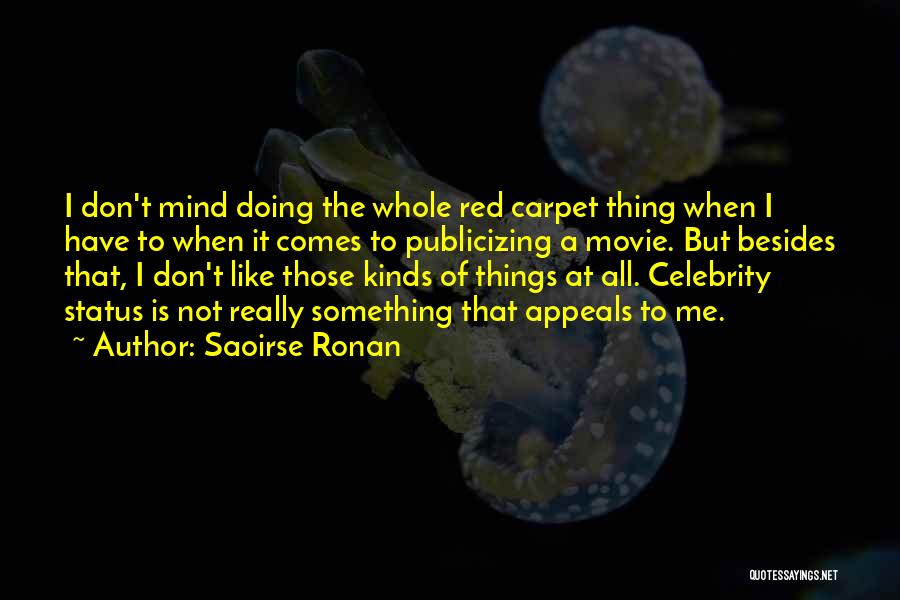 Saoirse Ronan Quotes: I Don't Mind Doing The Whole Red Carpet Thing When I Have To When It Comes To Publicizing A Movie.