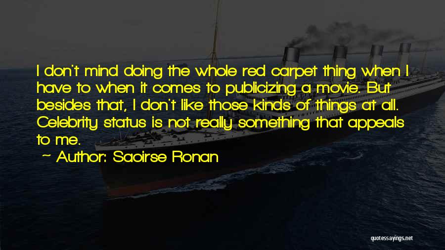 Saoirse Ronan Quotes: I Don't Mind Doing The Whole Red Carpet Thing When I Have To When It Comes To Publicizing A Movie.