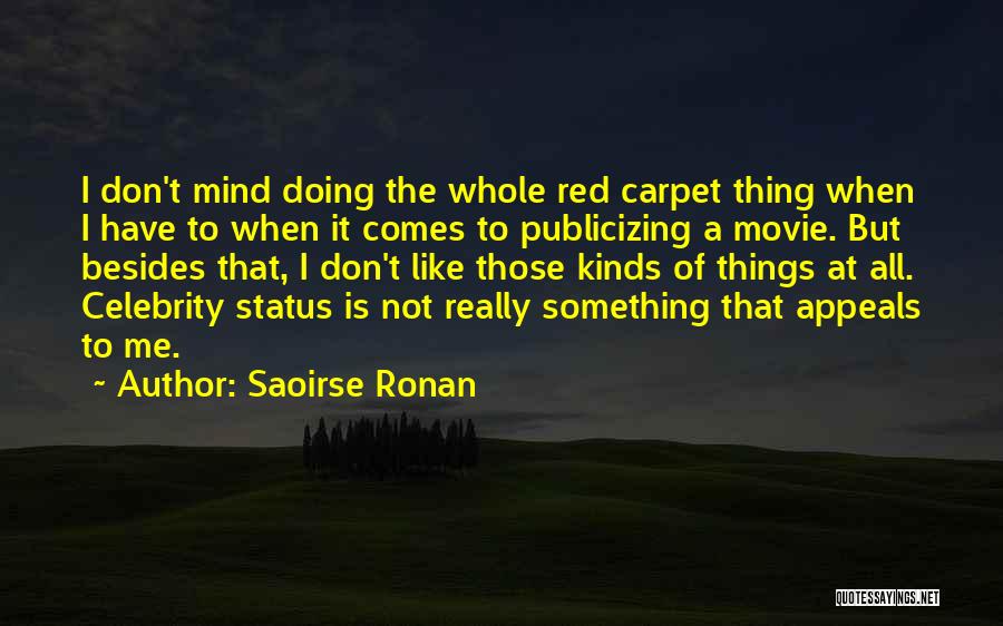 Saoirse Ronan Quotes: I Don't Mind Doing The Whole Red Carpet Thing When I Have To When It Comes To Publicizing A Movie.