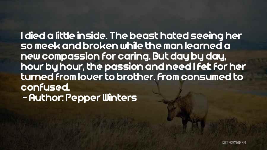 Pepper Winters Quotes: I Died A Little Inside. The Beast Hated Seeing Her So Meek And Broken While The Man Learned A New