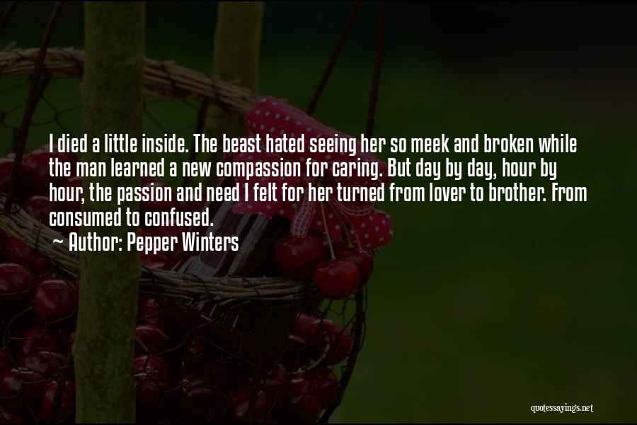 Pepper Winters Quotes: I Died A Little Inside. The Beast Hated Seeing Her So Meek And Broken While The Man Learned A New