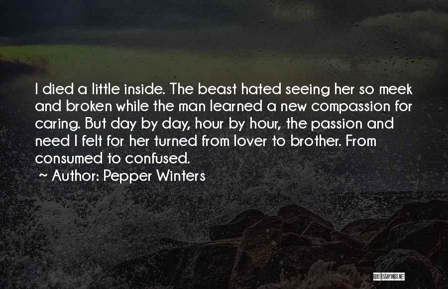 Pepper Winters Quotes: I Died A Little Inside. The Beast Hated Seeing Her So Meek And Broken While The Man Learned A New