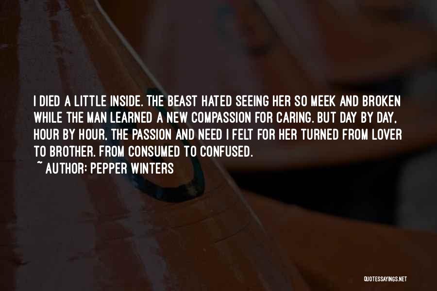 Pepper Winters Quotes: I Died A Little Inside. The Beast Hated Seeing Her So Meek And Broken While The Man Learned A New