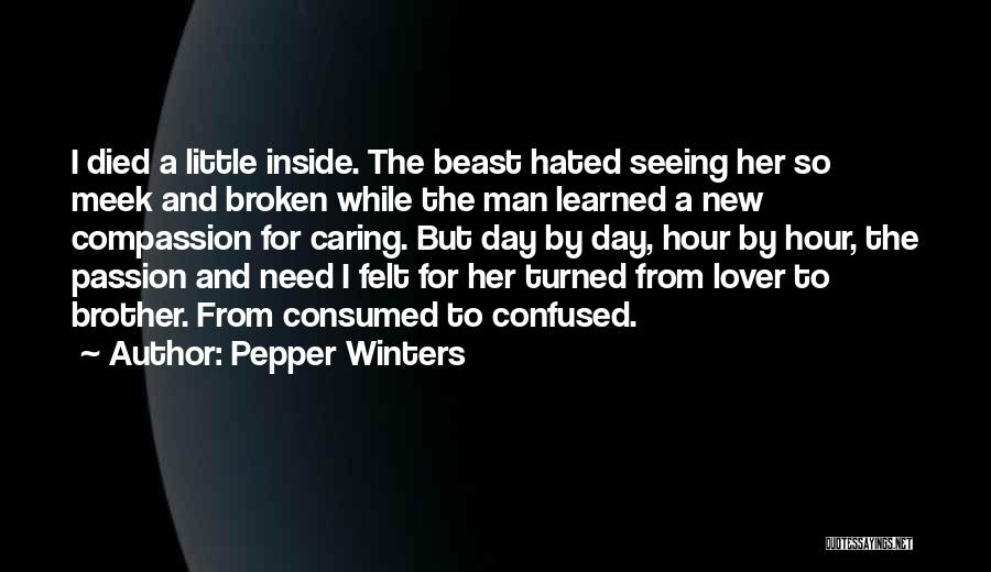 Pepper Winters Quotes: I Died A Little Inside. The Beast Hated Seeing Her So Meek And Broken While The Man Learned A New