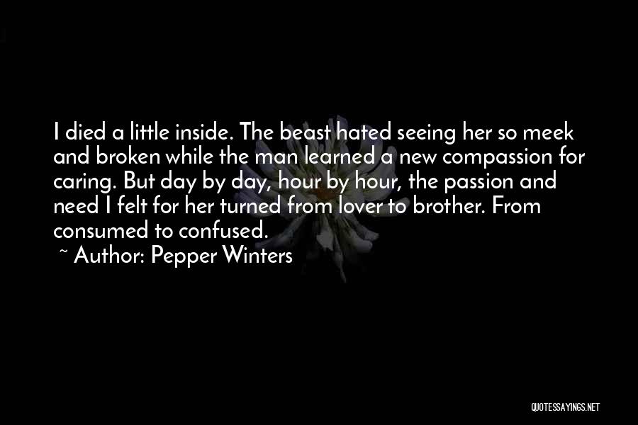 Pepper Winters Quotes: I Died A Little Inside. The Beast Hated Seeing Her So Meek And Broken While The Man Learned A New