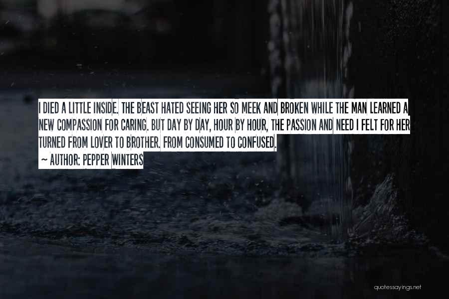 Pepper Winters Quotes: I Died A Little Inside. The Beast Hated Seeing Her So Meek And Broken While The Man Learned A New