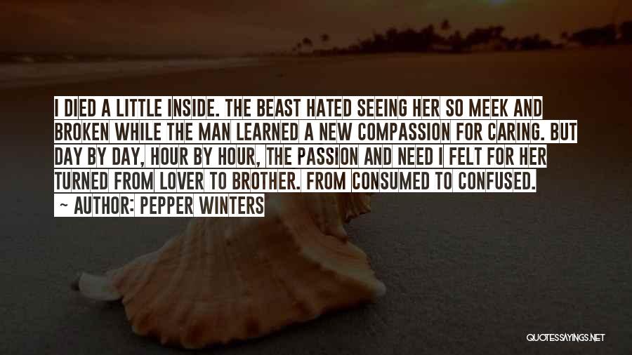 Pepper Winters Quotes: I Died A Little Inside. The Beast Hated Seeing Her So Meek And Broken While The Man Learned A New