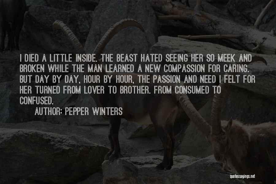 Pepper Winters Quotes: I Died A Little Inside. The Beast Hated Seeing Her So Meek And Broken While The Man Learned A New