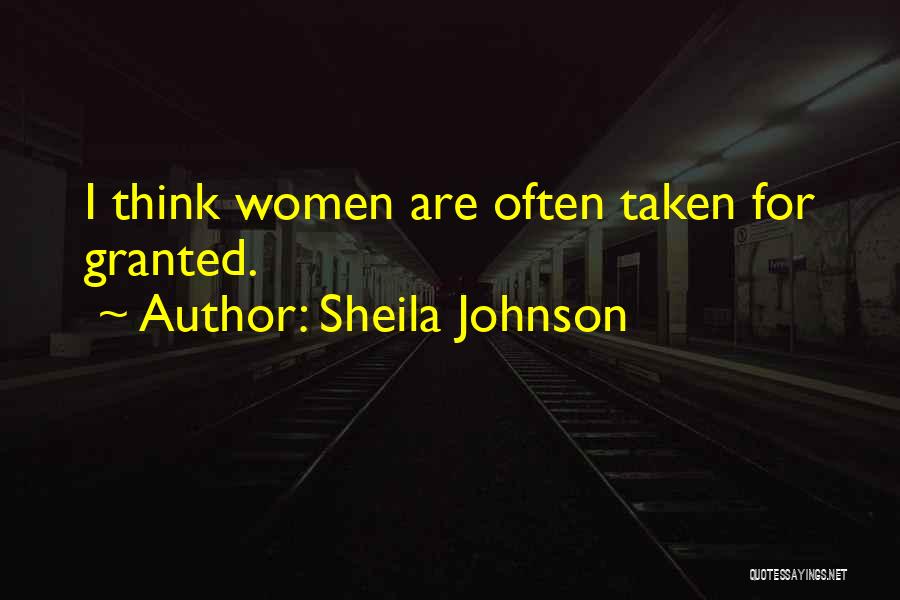 Sheila Johnson Quotes: I Think Women Are Often Taken For Granted.