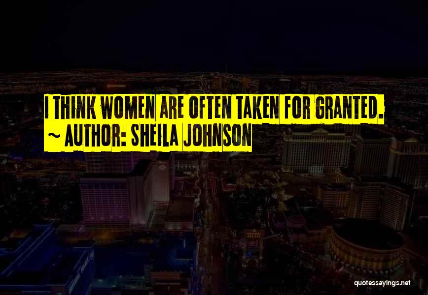 Sheila Johnson Quotes: I Think Women Are Often Taken For Granted.