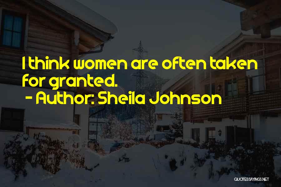 Sheila Johnson Quotes: I Think Women Are Often Taken For Granted.