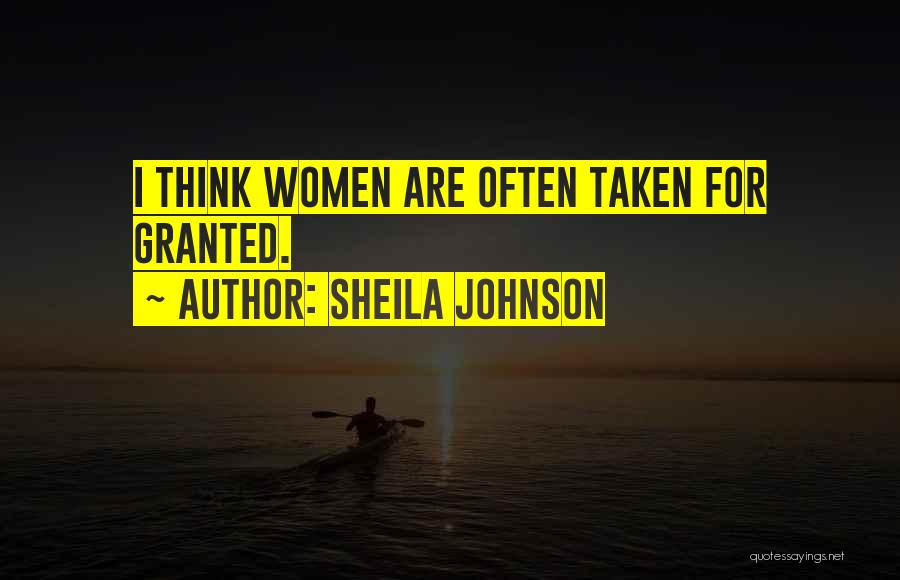Sheila Johnson Quotes: I Think Women Are Often Taken For Granted.