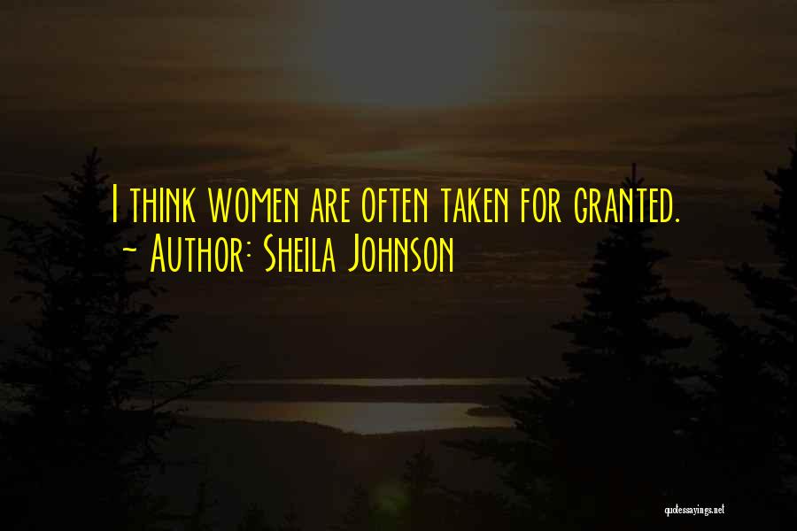 Sheila Johnson Quotes: I Think Women Are Often Taken For Granted.