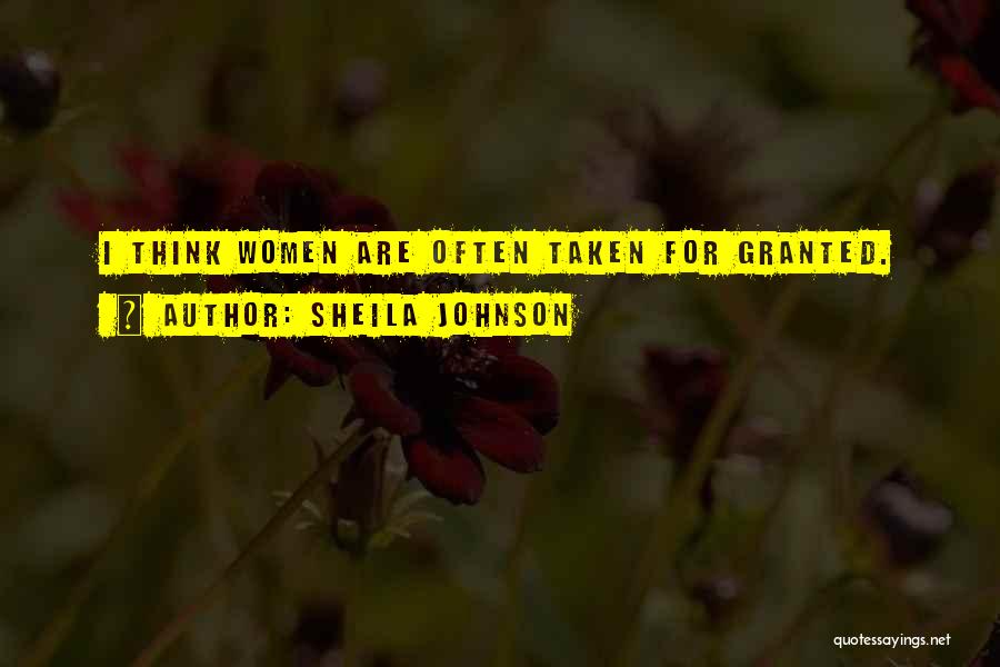 Sheila Johnson Quotes: I Think Women Are Often Taken For Granted.