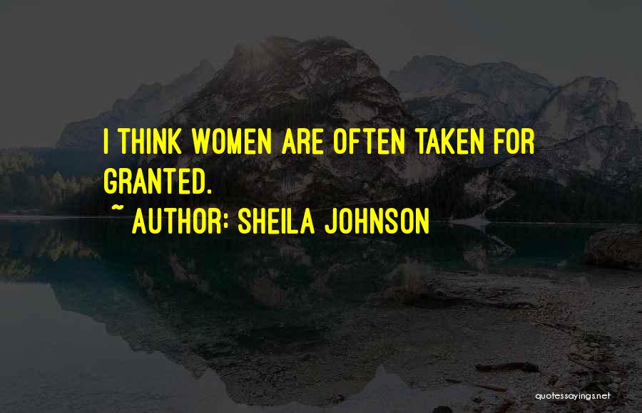 Sheila Johnson Quotes: I Think Women Are Often Taken For Granted.