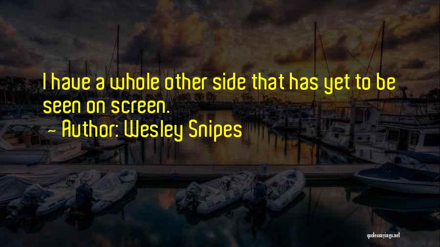 Wesley Snipes Quotes: I Have A Whole Other Side That Has Yet To Be Seen On Screen.