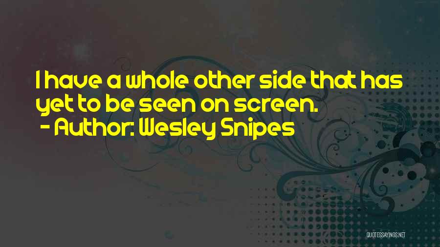 Wesley Snipes Quotes: I Have A Whole Other Side That Has Yet To Be Seen On Screen.