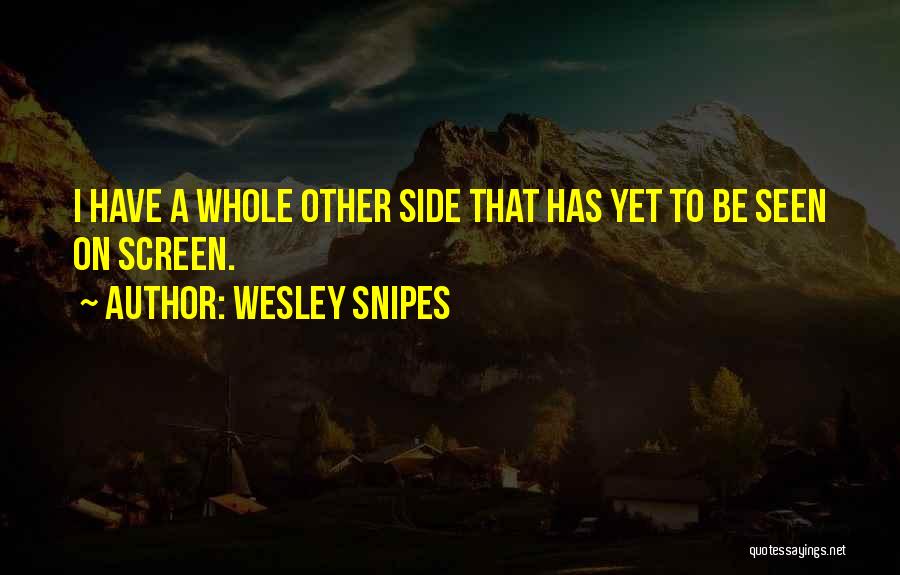 Wesley Snipes Quotes: I Have A Whole Other Side That Has Yet To Be Seen On Screen.