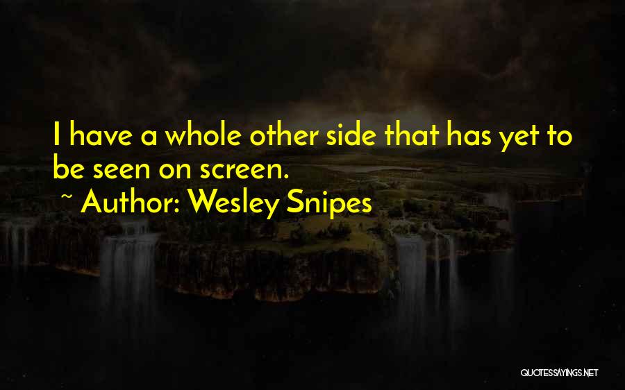 Wesley Snipes Quotes: I Have A Whole Other Side That Has Yet To Be Seen On Screen.