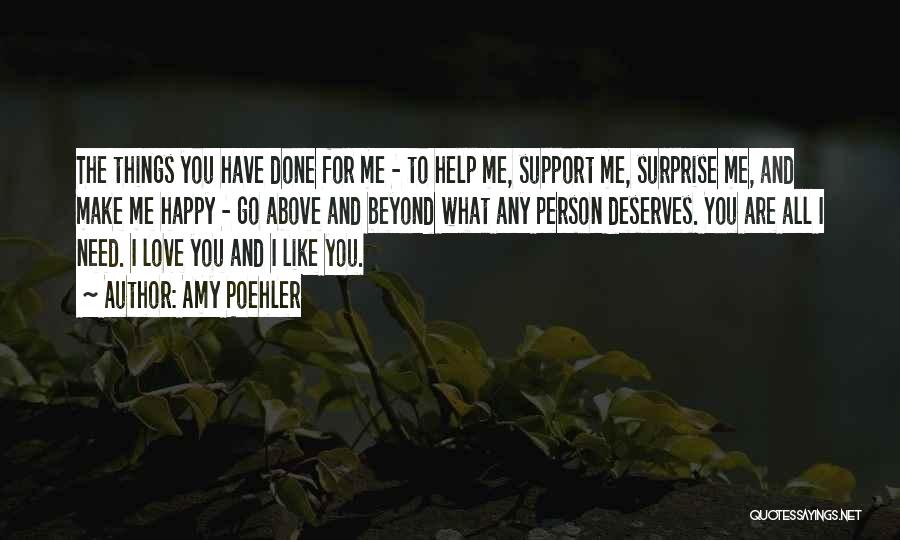 Amy Poehler Quotes: The Things You Have Done For Me - To Help Me, Support Me, Surprise Me, And Make Me Happy -
