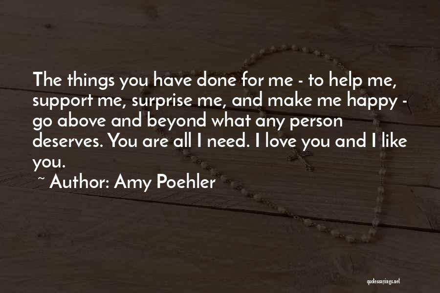 Amy Poehler Quotes: The Things You Have Done For Me - To Help Me, Support Me, Surprise Me, And Make Me Happy -