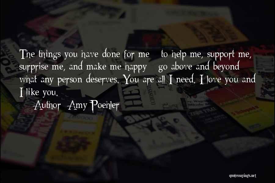 Amy Poehler Quotes: The Things You Have Done For Me - To Help Me, Support Me, Surprise Me, And Make Me Happy -