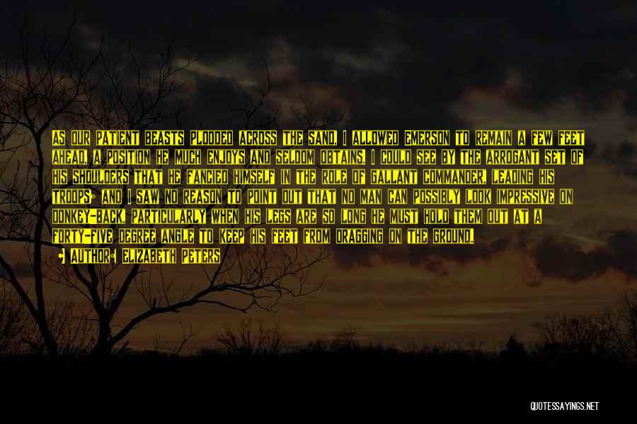 Elizabeth Peters Quotes: As Our Patient Beasts Plodded Across The Sand, I Allowed Emerson To Remain A Few Feet Ahead, A Position He