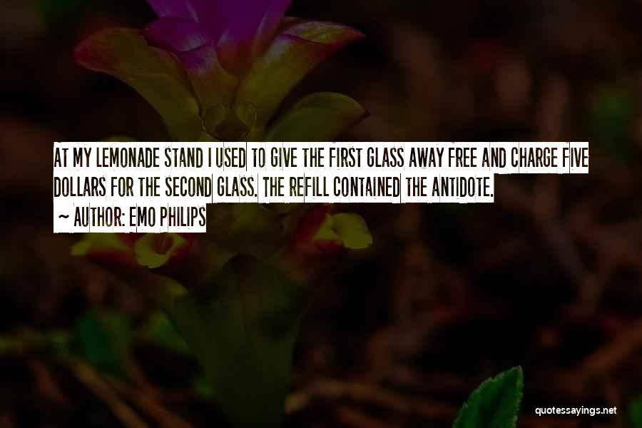 Emo Philips Quotes: At My Lemonade Stand I Used To Give The First Glass Away Free And Charge Five Dollars For The Second